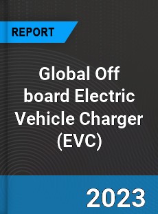 Global Off board Electric Vehicle Charger Market