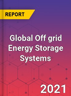 Global Off grid Energy Storage Systems Market