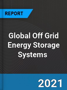 Global Off Grid Energy Storage Systems Market
