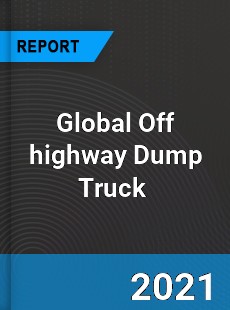 Global Off highway Dump Truck Market