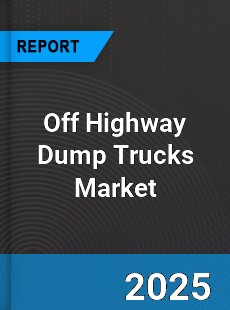 Global Off Highway Dump Trucks Market