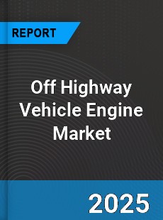 Global Off Highway Vehicle Engine Market