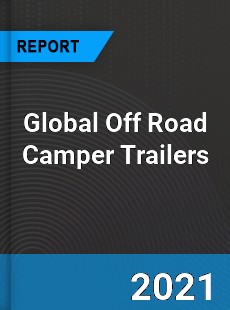 Global Off Road Camper Trailers Market