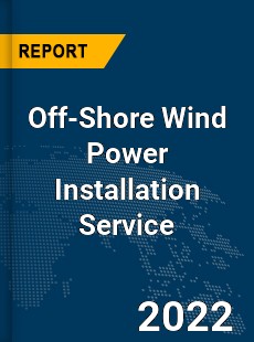 Global Off Shore Wind Power Installation Service Market