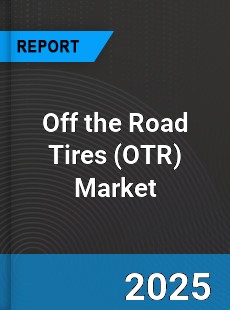 Global Off the Road Tires Market