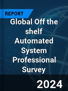 Global Off the shelf Automated System Professional Survey Report