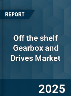 Global Off the shelf Gearbox and Drives Market