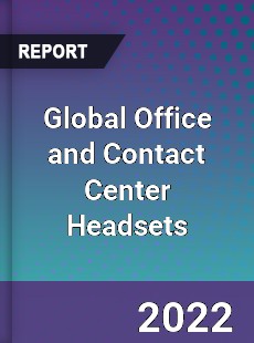 Global Office and Contact Center Headsets Market
