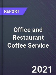 Global Office and Restaurant Coffee Service Market