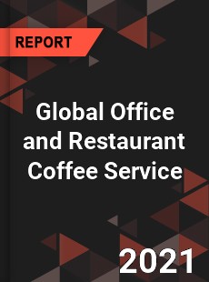 Global Office and Restaurant Coffee Service Market