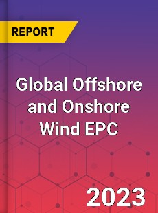 Global Offshore and Onshore Wind EPC Industry