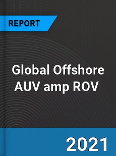 Global Offshore AUV amp ROV Market