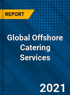 Global Offshore Catering Services Market