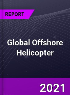Global Offshore Helicopter Market