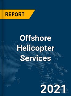 Global Offshore Helicopter Services Market