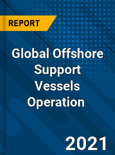 Global Offshore Support Vessels Operation Market