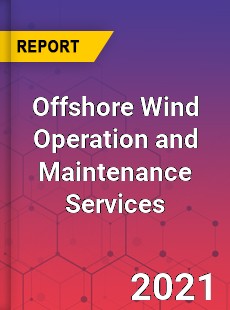Global Offshore Wind Operation and Maintenance Services Market