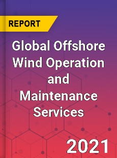 Global Offshore Wind Operation and Maintenance Services Market