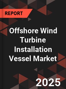 Offshore Wind Turbine Installation Vessel Market