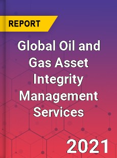 Global Oil and Gas Asset Integrity Management Services Market