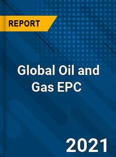 Global Oil and Gas EPC Market