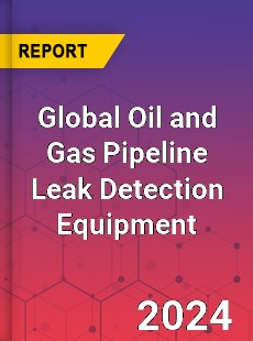 Global Oil and Gas Pipeline Leak Detection Equipment Market