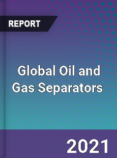 Global Oil and Gas Separators Market
