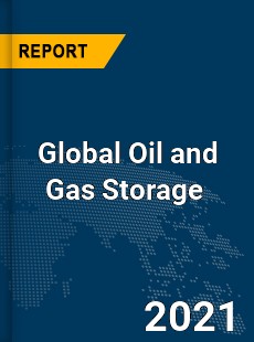 Global Oil and Gas Storage Market