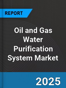 Global Oil and Gas Water Purification System Market
