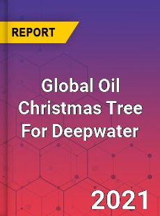 Global Oil Christmas Tree For Deepwater Market