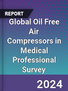 Global Oil Free Air Compressors in Medical Professional Survey Report