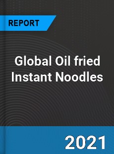 Global Oil fried Instant Noodles Market