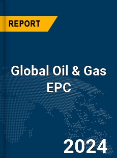 Global Oil amp Gas EPC Market
