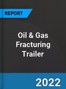 Global Oil amp Gas Fracturing Trailer Market