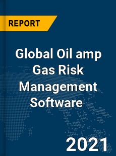 Global Oil & Gas Risk Management Software Market