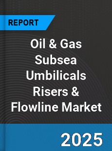Global Oil amp Gas Subsea Umbilicals Risers amp Flowline Market