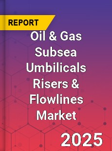 Global Oil amp Gas Subsea Umbilicals Risers amp Flowlines Market