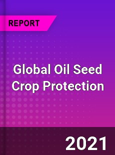 Global Oil Seed Crop Protection Market