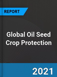 Global Oil Seed Crop Protection Market