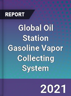 Global Oil Station Gasoline Vapor Collecting System Market