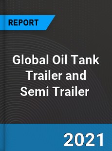 Global Oil Tank Trailer and Semi Trailer Market