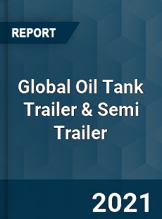 Oil Tank Trailer & Semi Trailer Market
