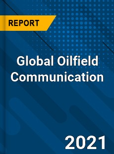 Global Oilfield Communication Market