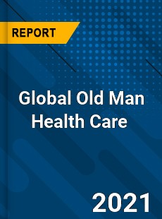 Global Old Man Health Care Market