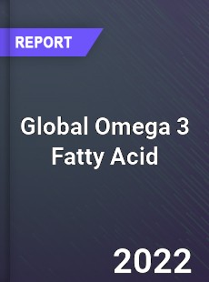 Global Omega 3 Fatty Acid Market