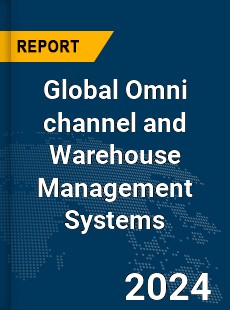 Global Omni channel and Warehouse Management Systems Market