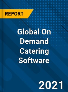 Global On Demand Catering Software Market