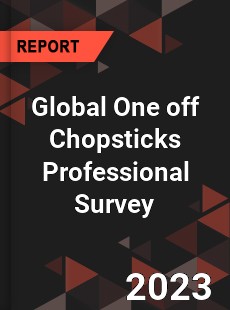 Global One off Chopsticks Professional Survey Report