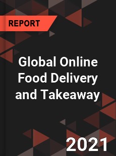 Global Online Food Delivery and Takeaway Market
