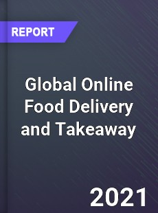 Global Online Food Delivery and Takeaway Market